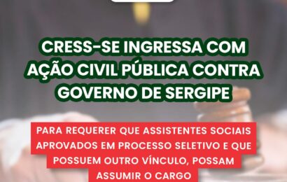 CRESS-SE ingressa com ação civil pública contra Governo sobre impossibilidade de assistentes sociais aprovados em PSS acumularem cargos