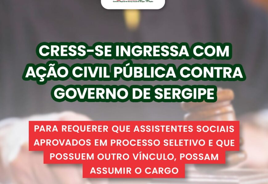 CRESS-SE ingressa com ação civil pública contra Governo sobre impossibilidade de assistentes sociais aprovados em PSS acumularem cargos