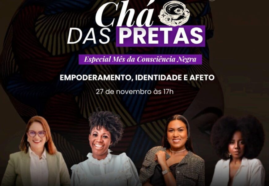 Chá das Pretas 2025 fortalece identidade e protagonismo da mulher no Mês da Consciência Negra Chá das Pretas 2025 fortalece identidade e protagonismo da mulher no Mês da Consciência Negra
